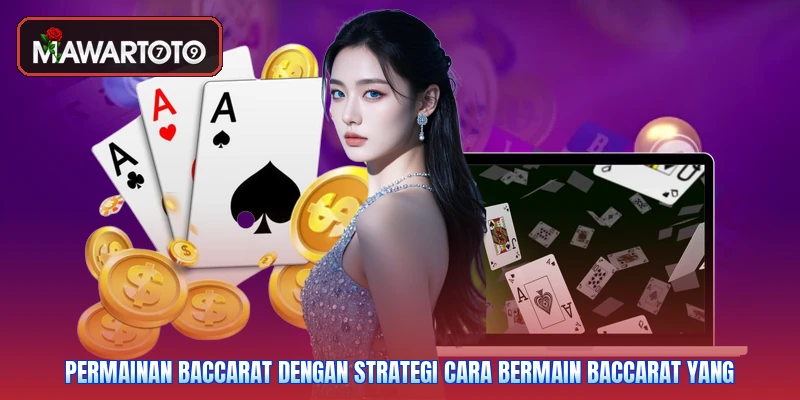 Permainan baccarat dengan strategi cara bermain baccarat yang
