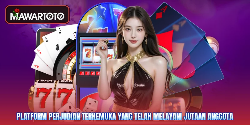 Platform perjudian terkemuka yang telah melayani jutaan anggota