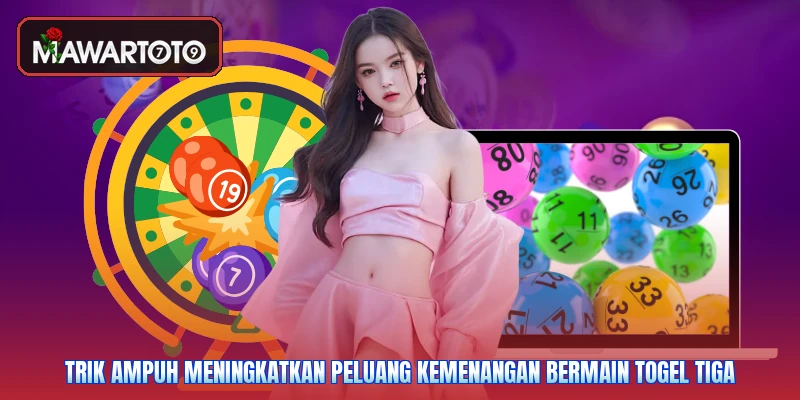 Trik ampuh meningkatkan peluang kemenangan bermain togel tiga